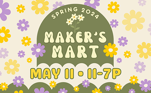 Maker's Mart: Spring 2024