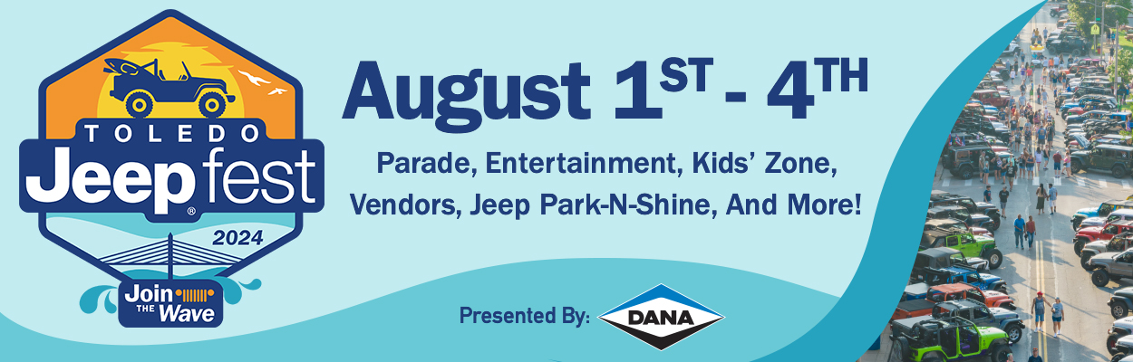 Toledo Jeep Fest, August 1-4, Parade, Entertainment, Kids' Zone, Vendors, Jeep Park-N-Shine, And More! Presented by Dana