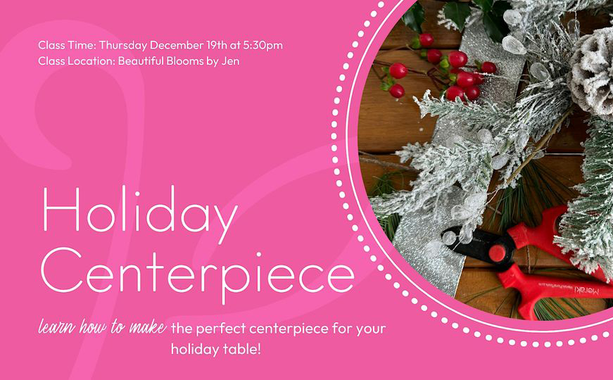 Holiday Centerpiece Floral Design Class at Beautiful Blooms by Jen